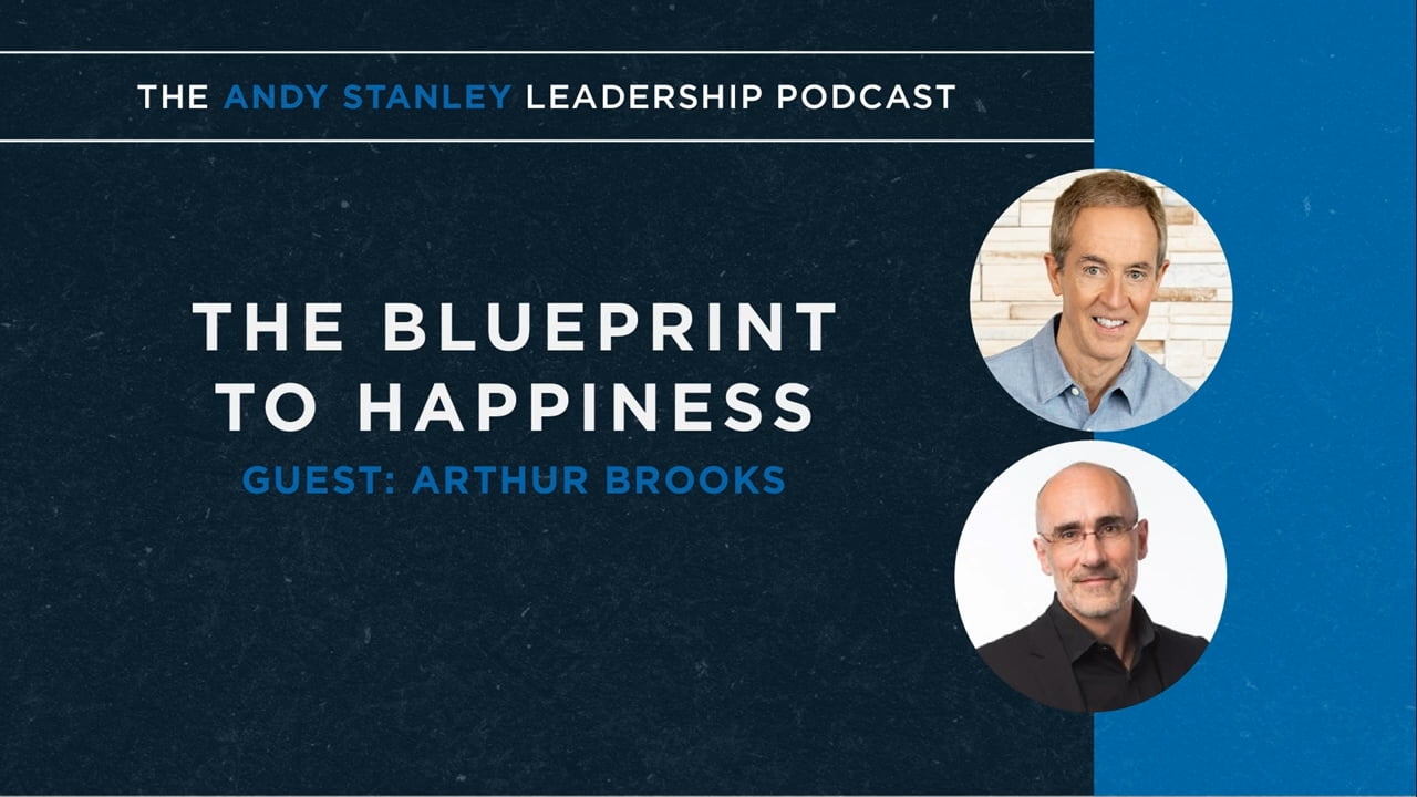 Andy Stanley - The Blueprint to Happiness with Arthur Brooks, New York Times Bestseller and Harvard Professor