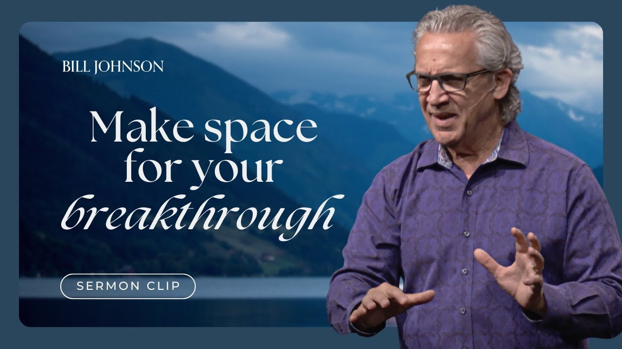 Bill Johnson - Create Space for the Fulfillment of Your Promise