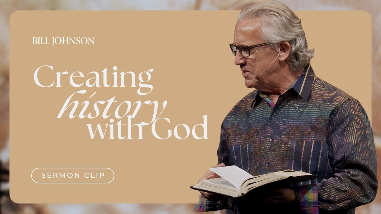 Bill Johnson - Developing Your Personal History With God