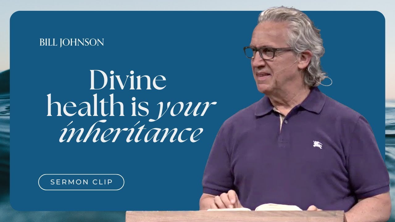 Bill Johnson - Divine Health Is Your Inheritance