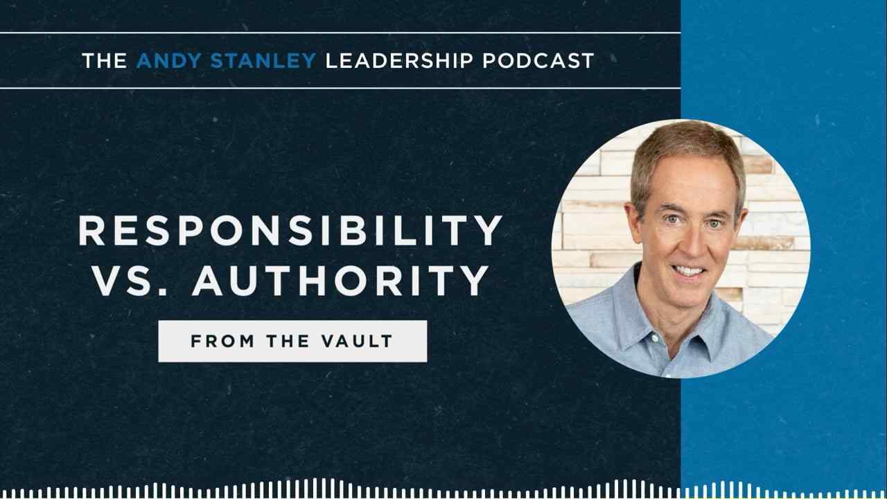 Andy Stanley - Responsibility vs. Authority