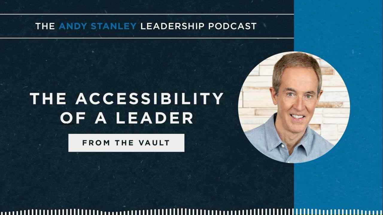 Andy Stanley - The Accessibility of a Leader