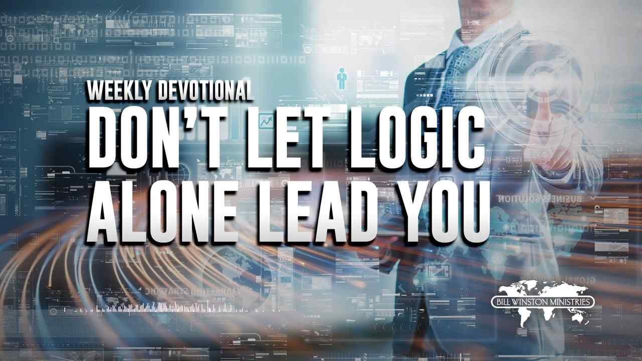 Bill Winston - Don't Let Logic Alone Lead You