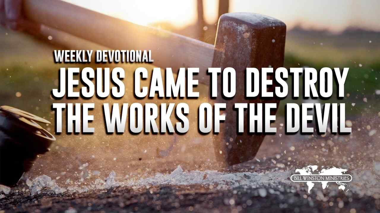 Bill Winston - Jesus Came to Destroy the Works of the Devil