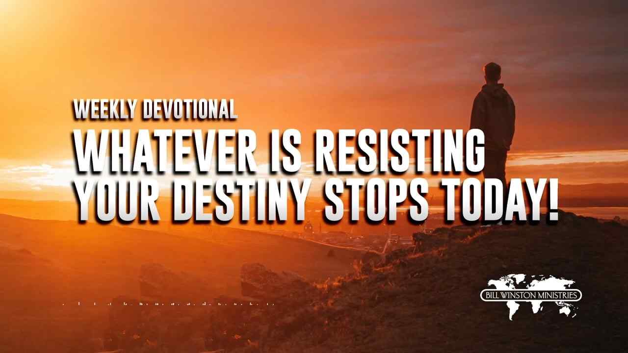 Bill Winston - Whatever Is Resisting Your Destiny Stops Today