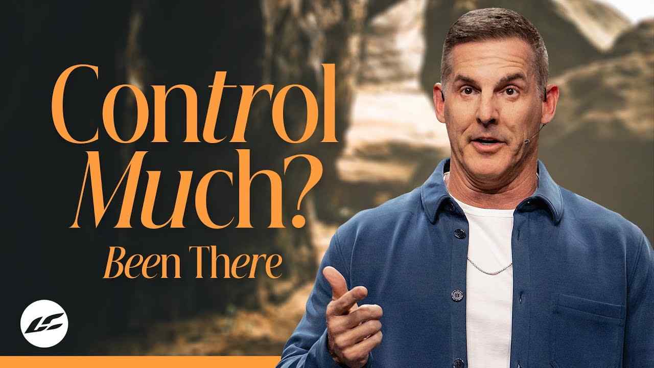 Craig Groeschel - Stop Controlling That (Why Your Illusion of Control Isn't Working)