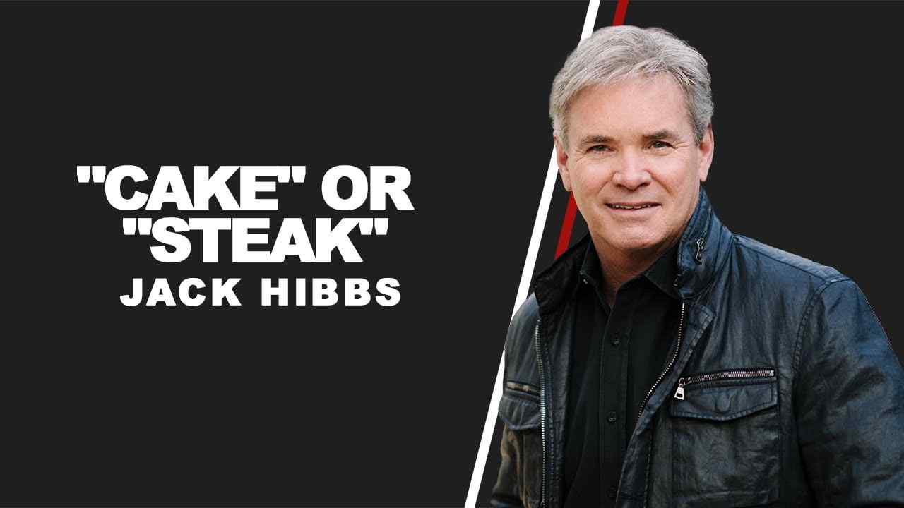 Jack Hibbs - "Cake" or "Steak"