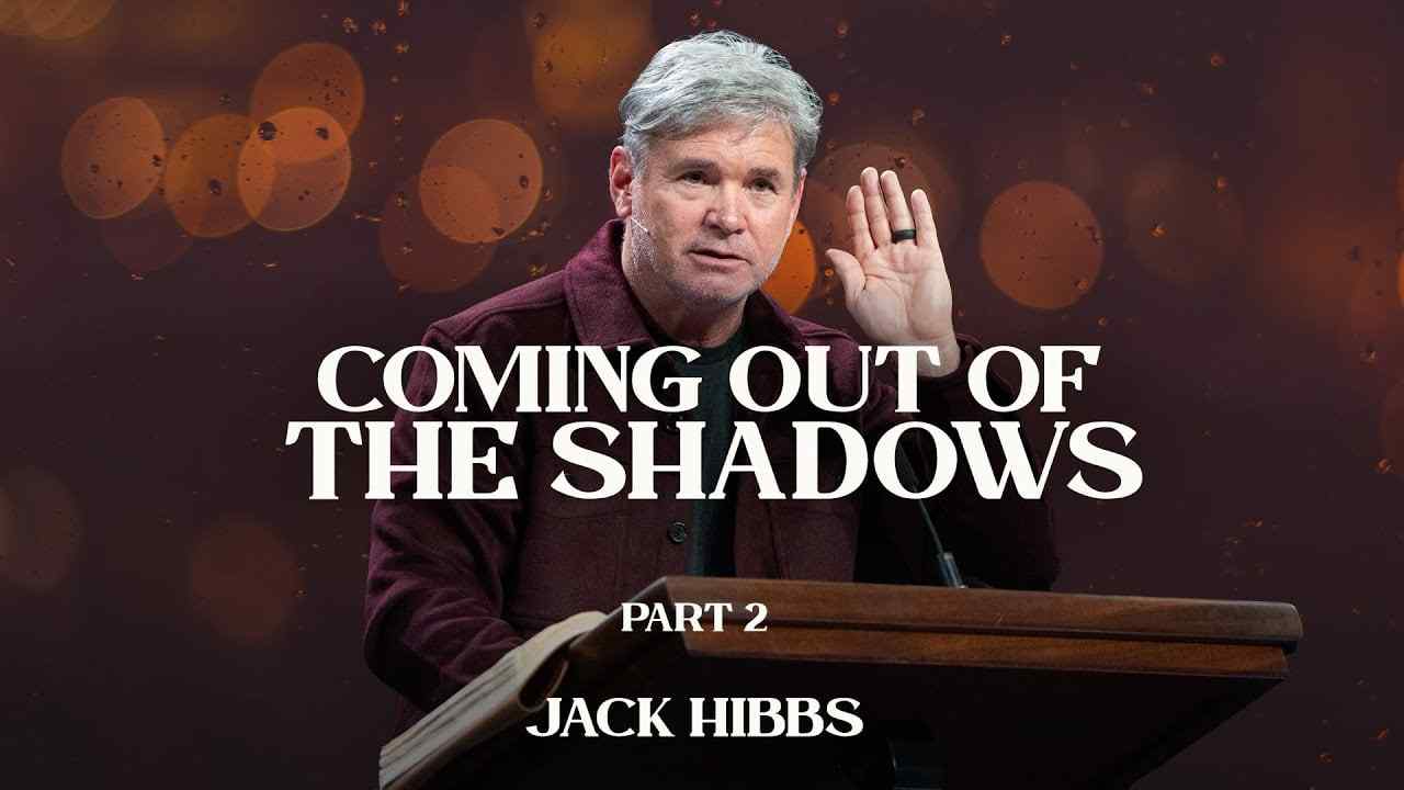 Jack Hibbs - Coming Out of the Shadows - Part 2