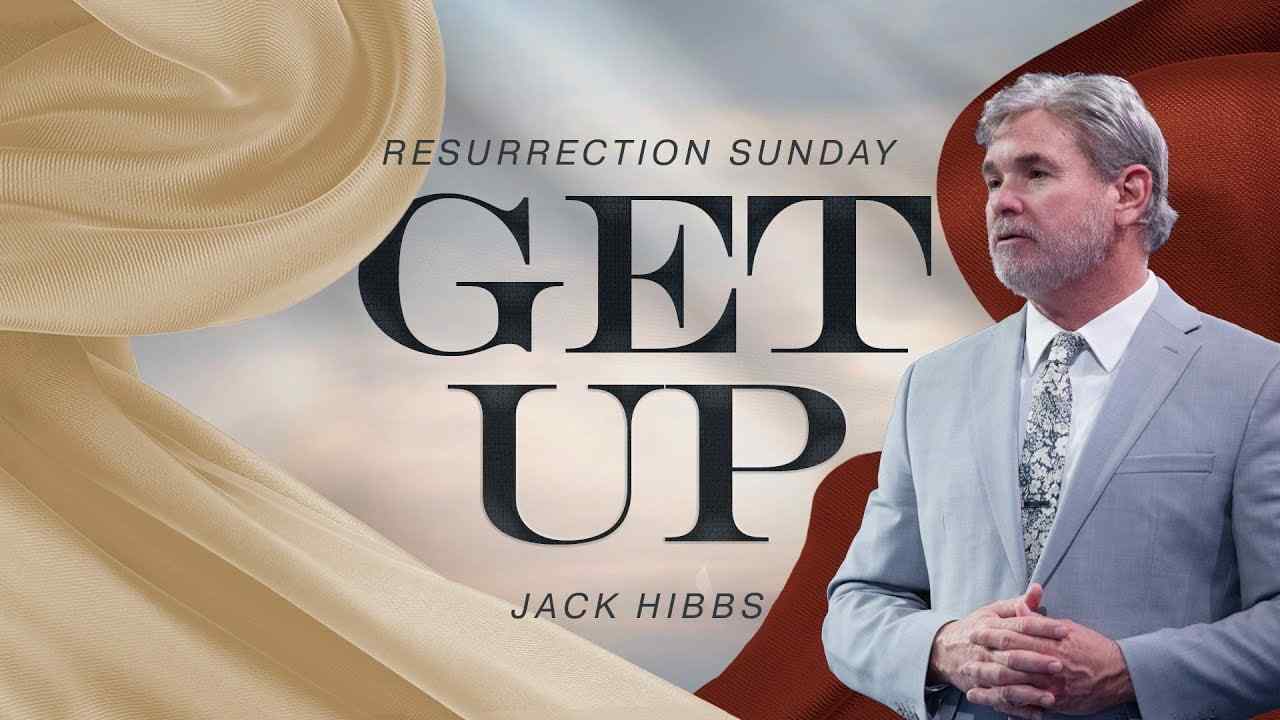 Jack Hibbs - Get Up (Resurrection Sunday)