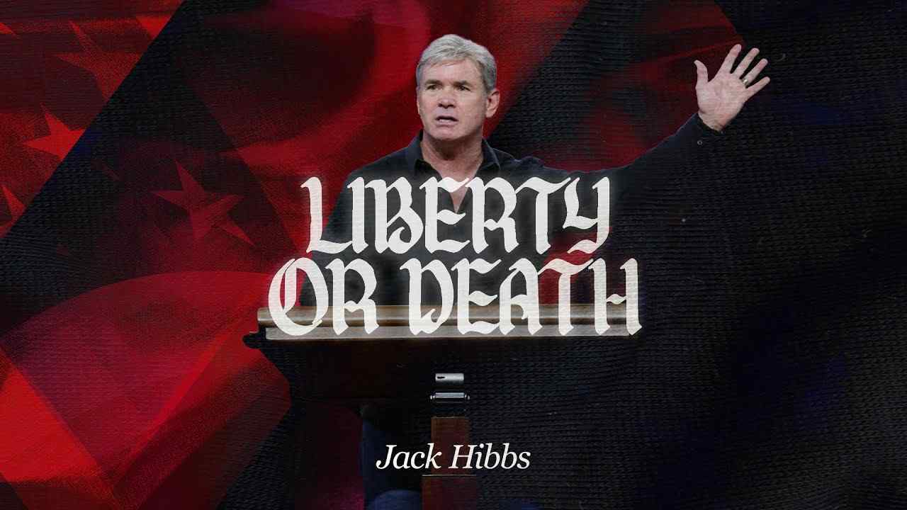 Jack Hibbs - Give Me Liberty or Give Me Death