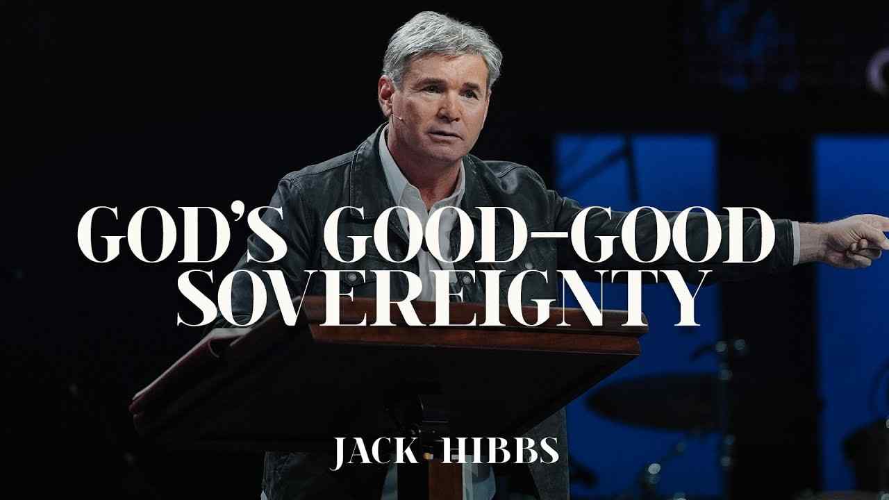 Jack Hibbs - God's Good-Good Sovereignty - Part 1