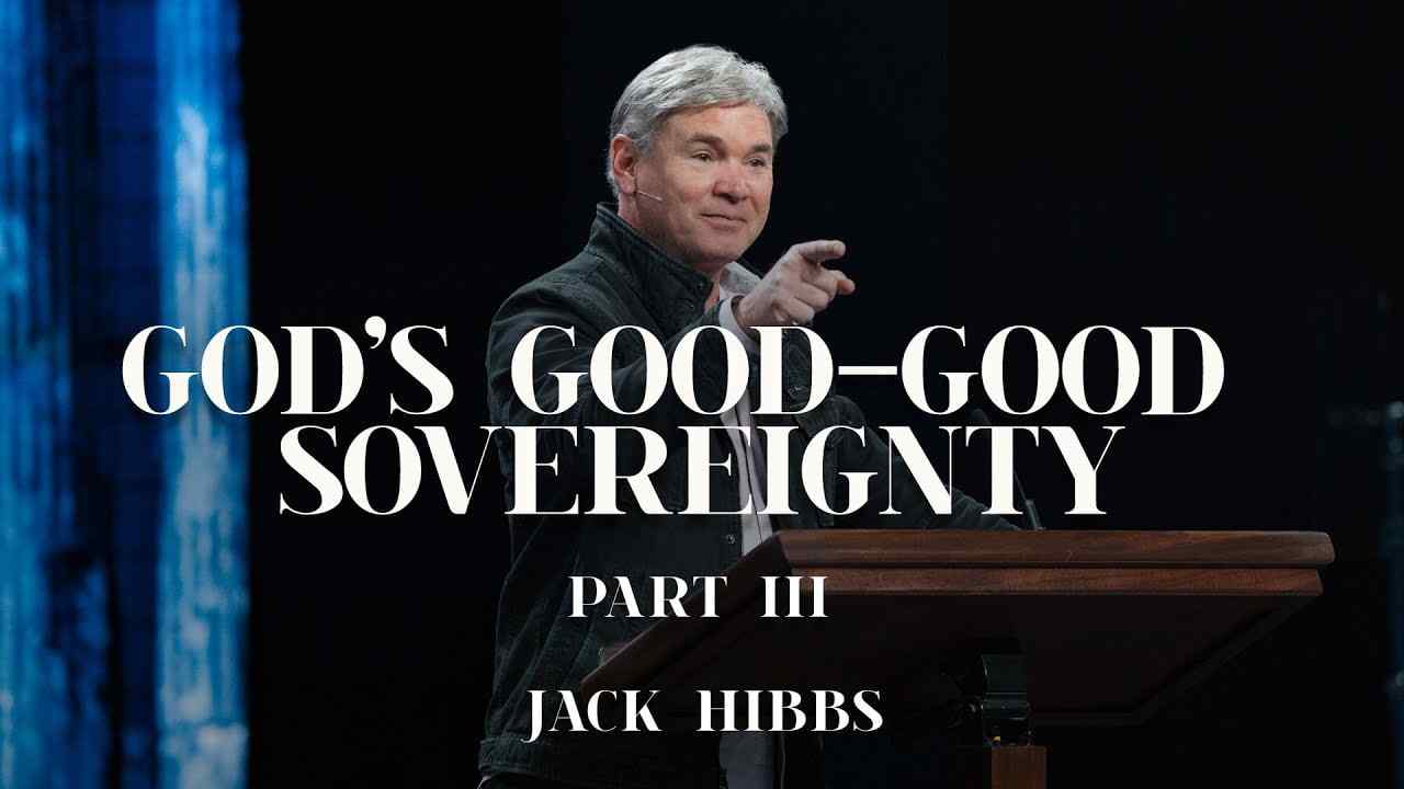 Jack Hibbs - God's Good-Good Sovereignty - Part 3