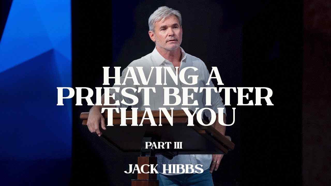 Jack Hibbs - Having a Priest Better Than You - Part 3