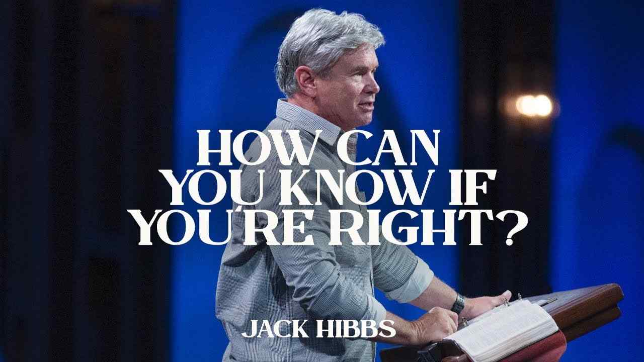 Jack Hibbs - How Can You Know If You're Right - Part 1