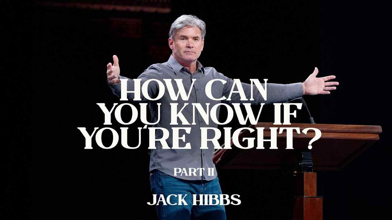 Jack Hibbs - How Can You Know If You're Right - Part 2