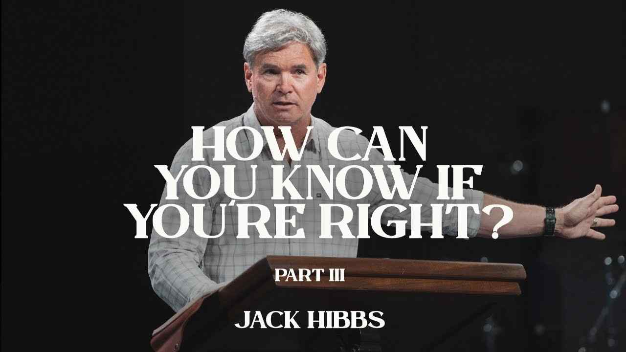 Jack Hibbs - How Can You Know If You're Right - Part 3