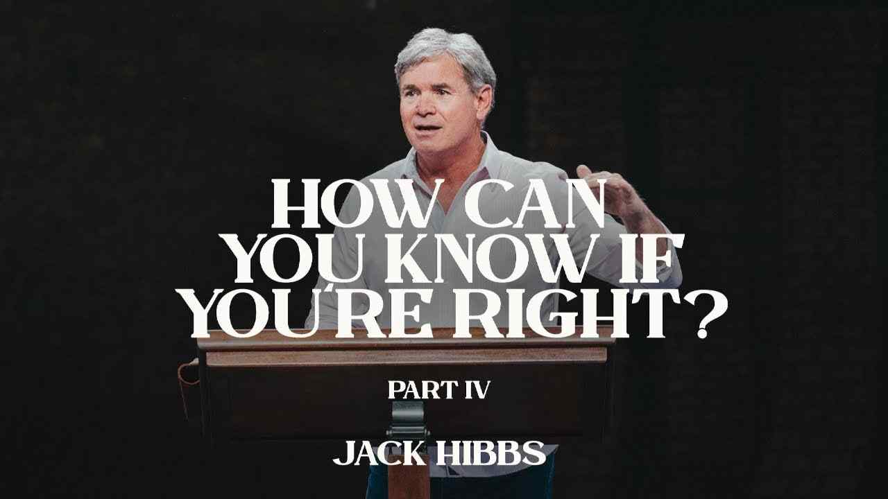 Jack Hibbs - How Can You Know If You're Right - Part 4