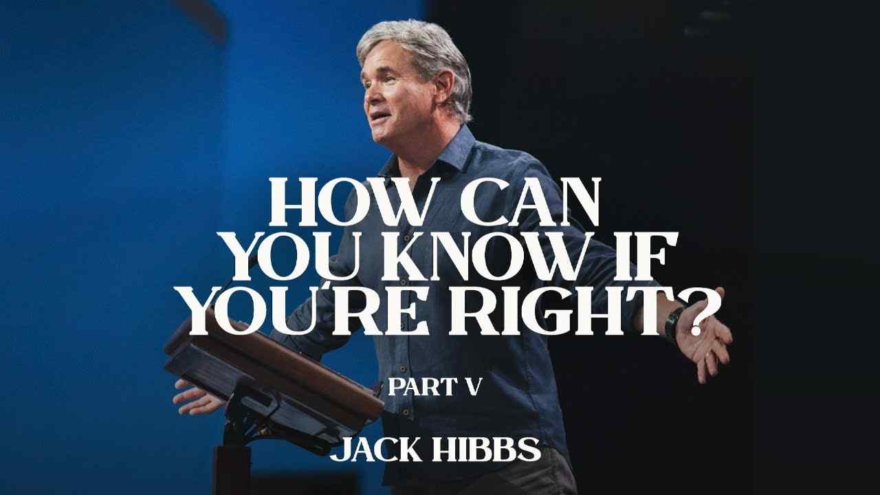 Jack Hibbs - How Can You Know If You're Right - Part 5