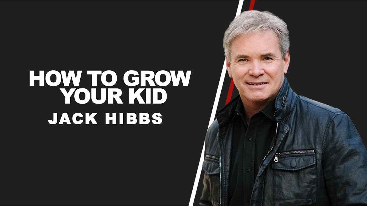 Jack Hibbs - How to Grow Your Kid