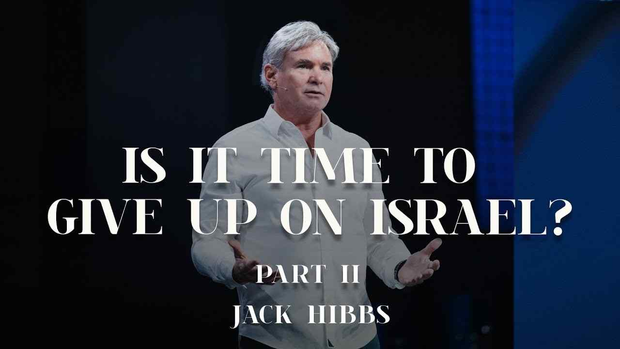 Jack Hibbs - Is It Time to Give Up On Israel? - Part 2