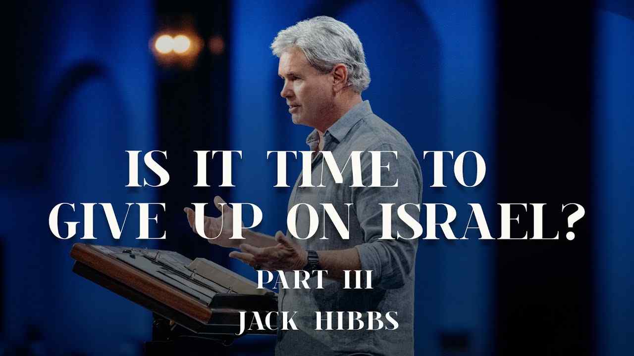 Jack Hibbs - Is It Time to Give Up On Israel? - Part 3