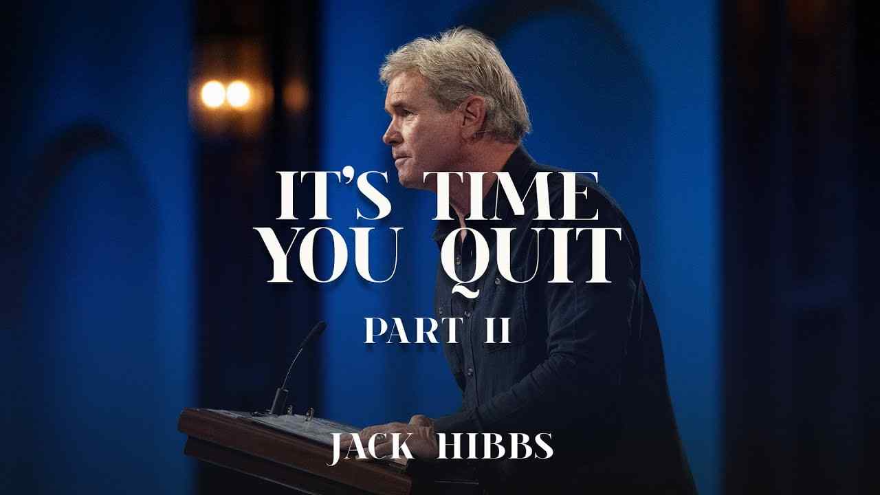 Jack Hibbs - It's Time You Quit? - Part 2