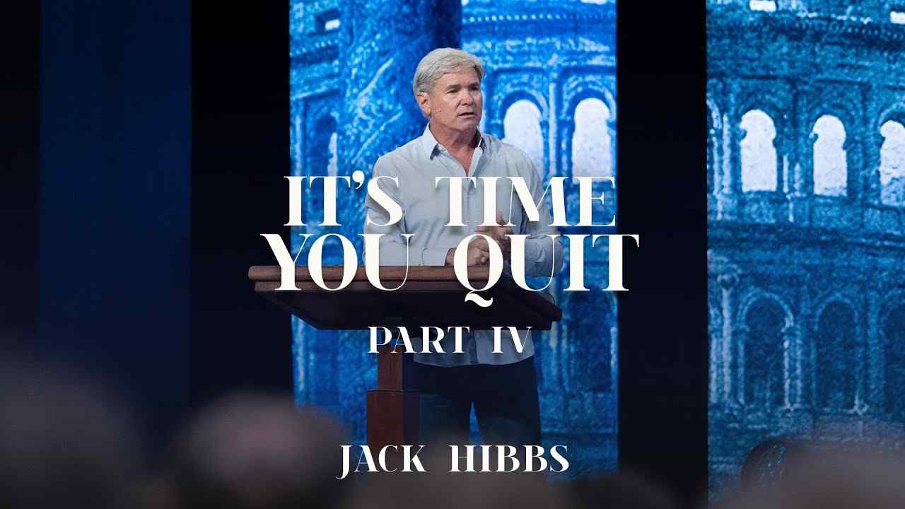 Jack Hibbs - It's Time You Quit? - Part 4