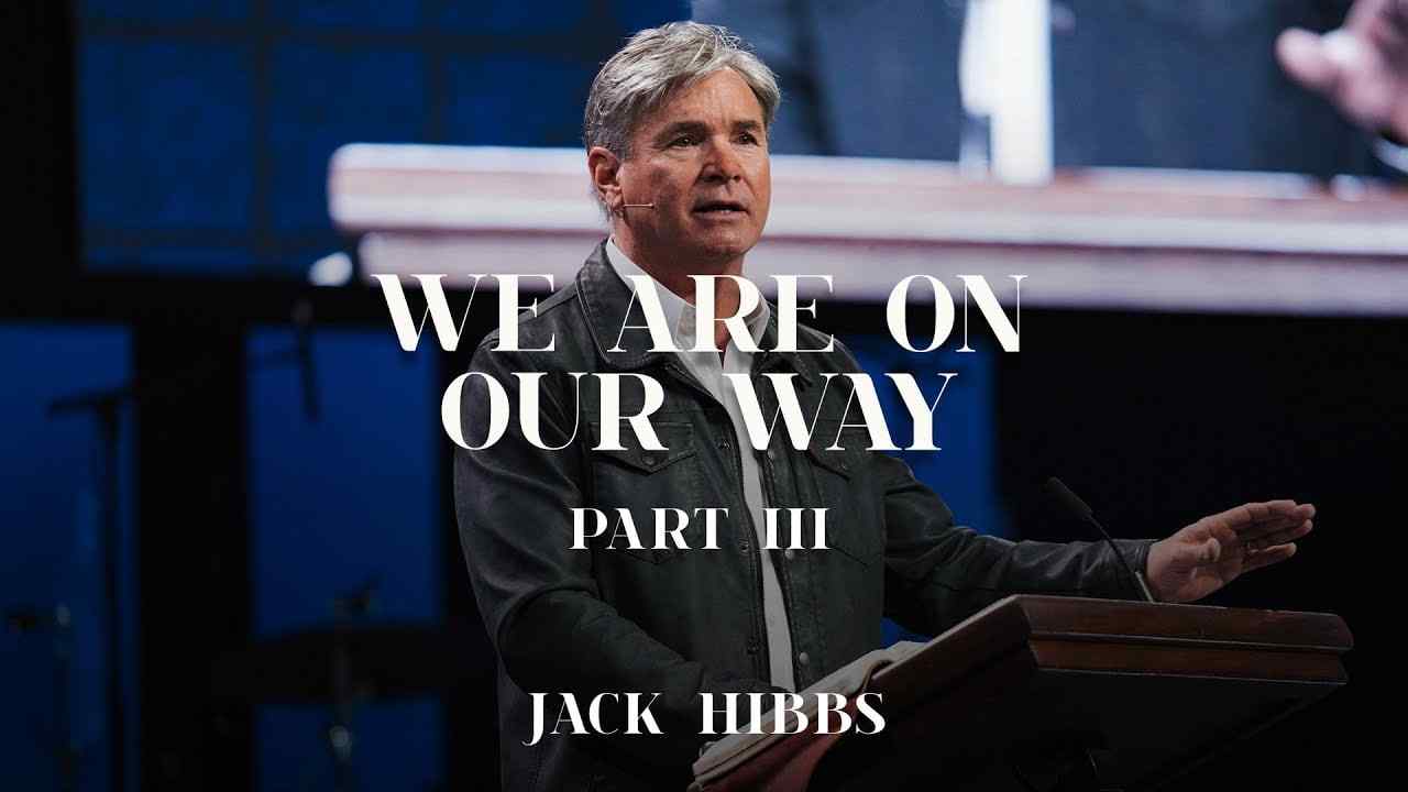 Jack Hibbs - We Are On Our Way - Part 3