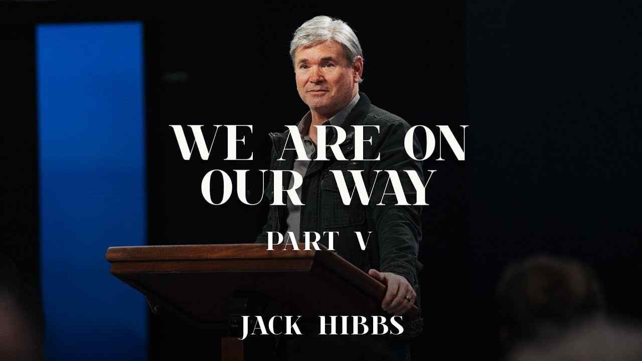 Jack Hibbs - We Are On Our Way - Part 5