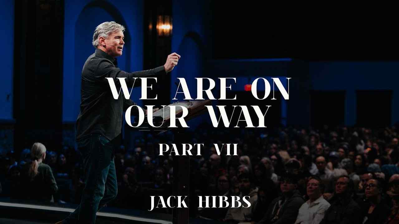 Jack Hibbs - We Are On Our Way - Part 7