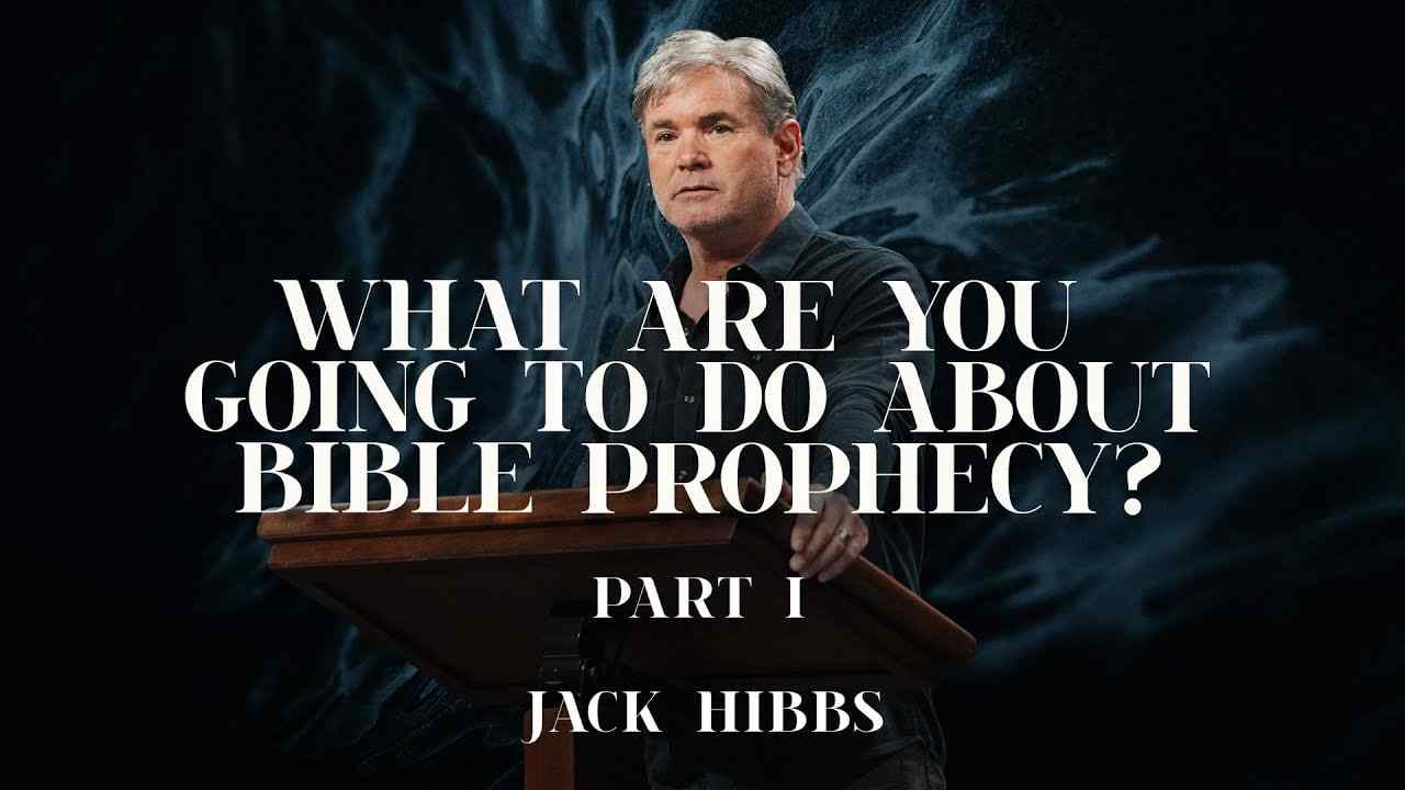 Jack Hibbs - What Are You Going to Do About Bible Prophecy? - Part 1