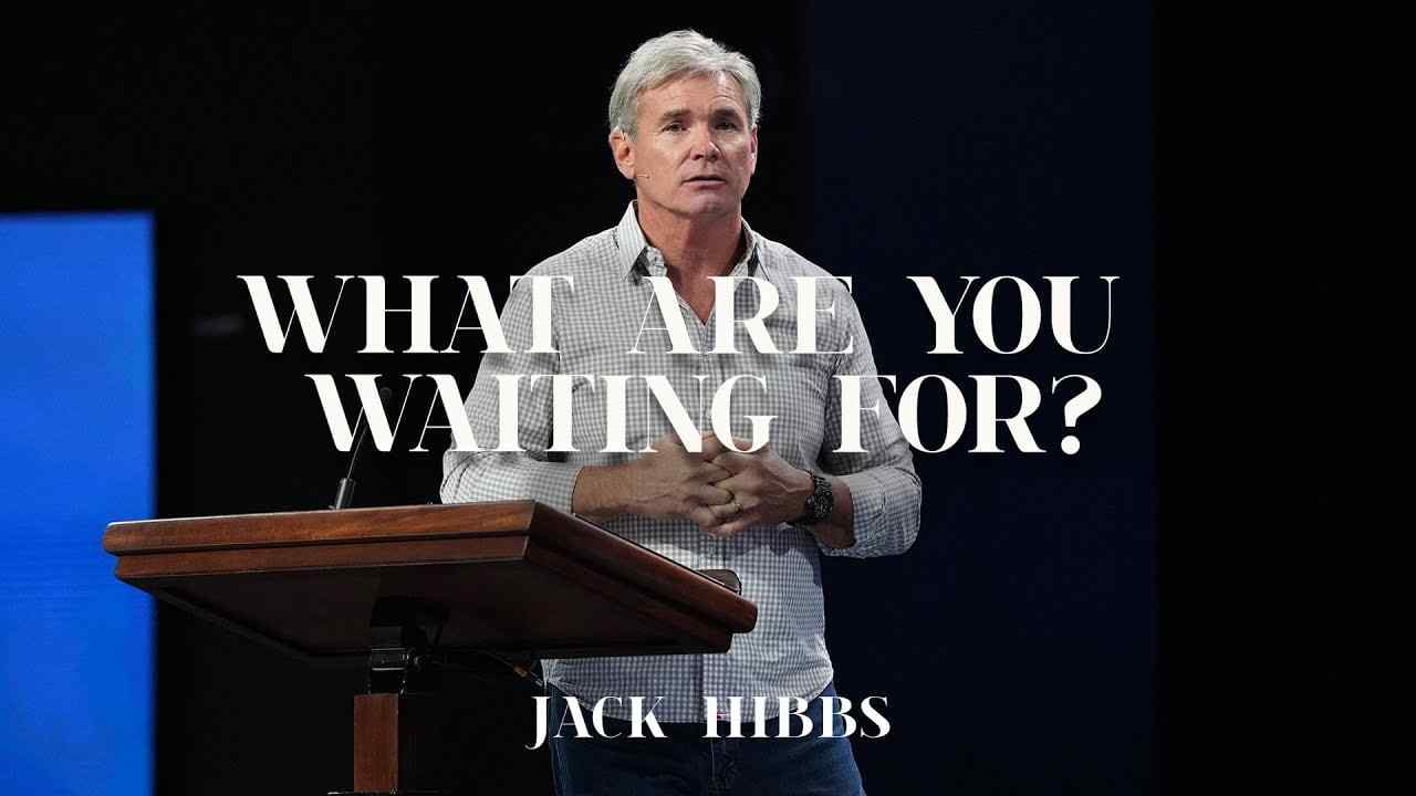 Jack Hibbs - What Are You Waiting For? - Part 1