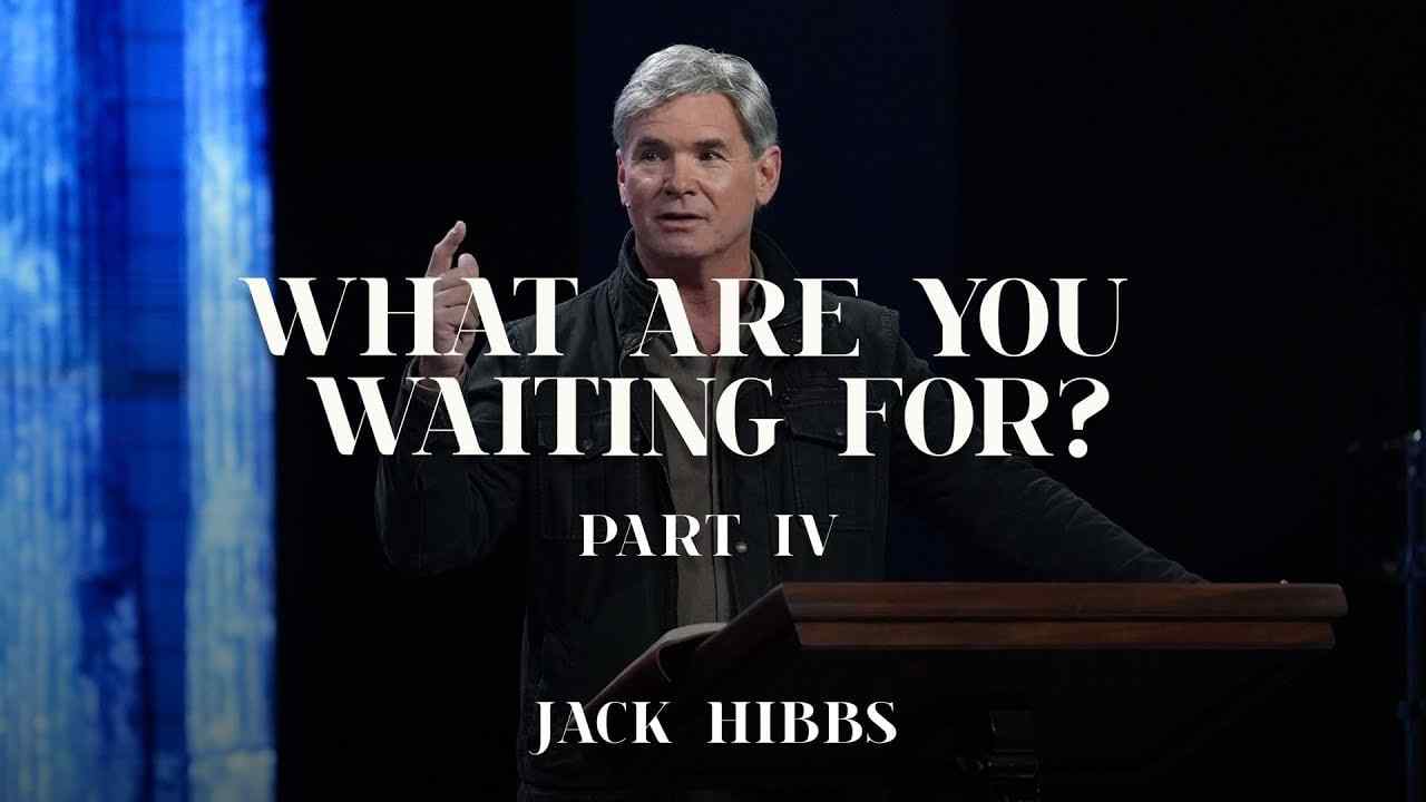 Jack Hibbs - What Are You Waiting For? - Part 4