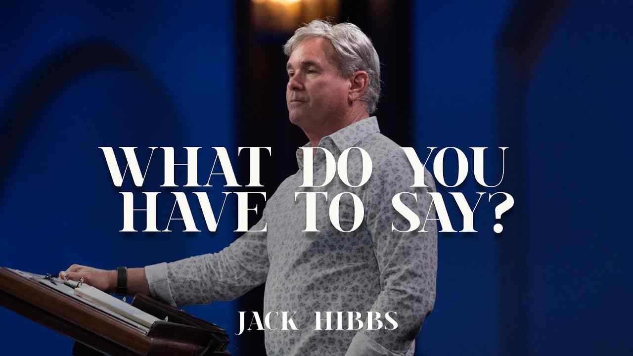 Jack Hibbs - What Do You Have to Say?