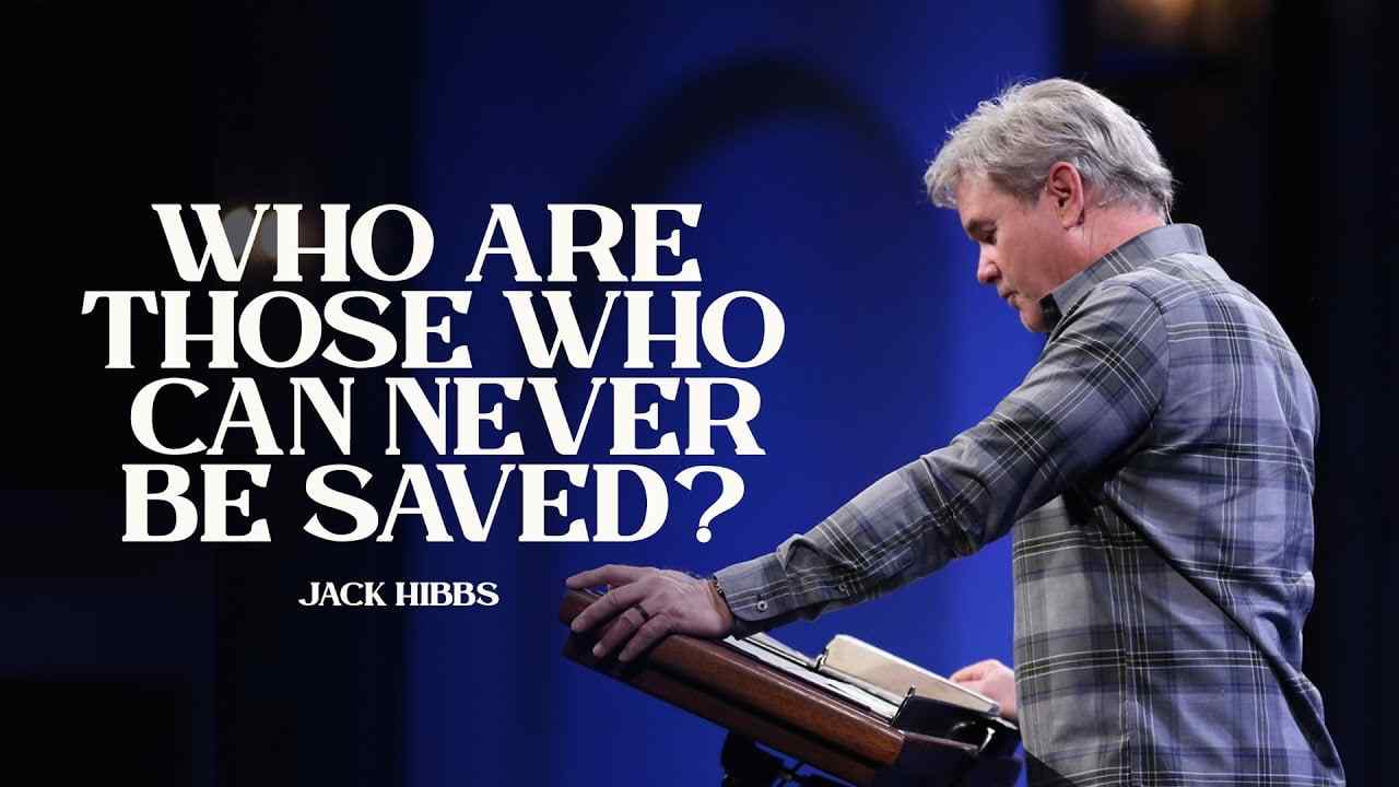 Jack Hibbs - Who Are Those Who Can Never Be Saved - Part 1