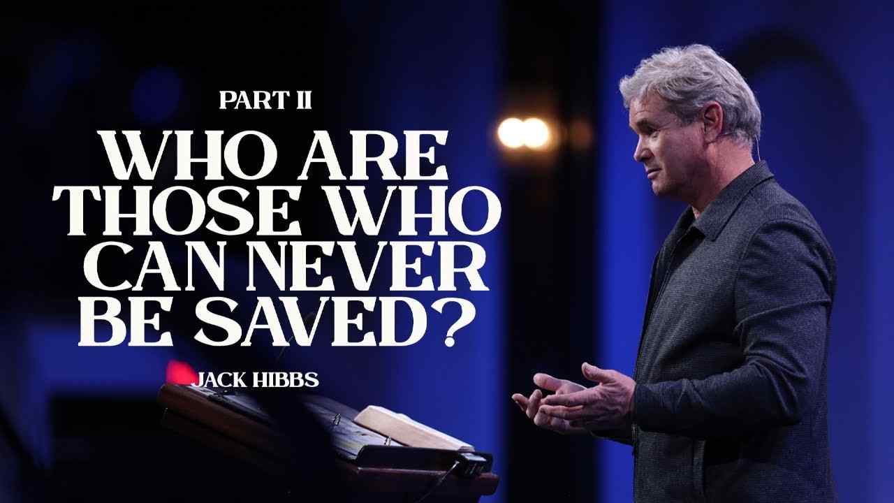 Jack Hibbs - Who Are Those Who Can Never Be Saved - Part 2