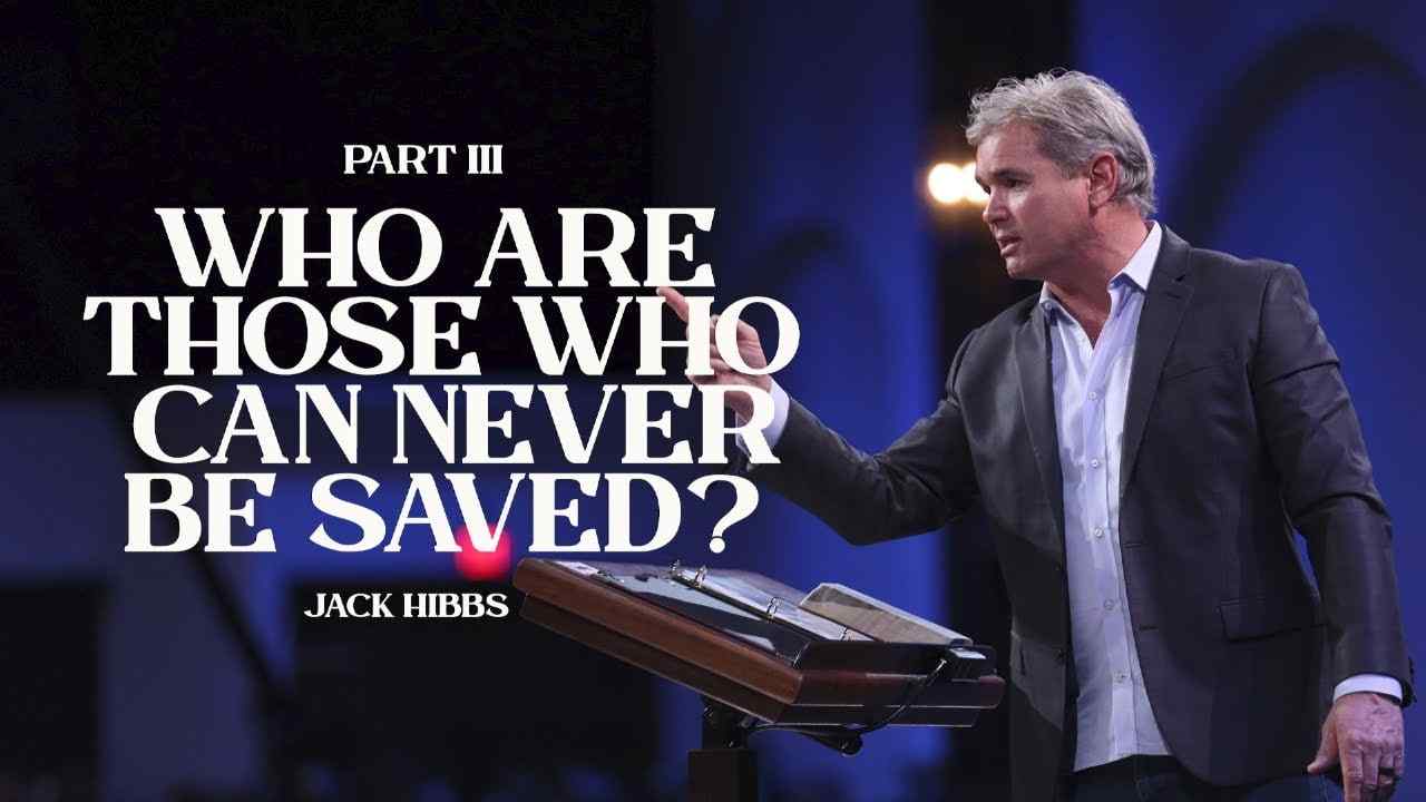 Jack Hibbs - Who Are Those Who Can Never Be Saved - Part 3