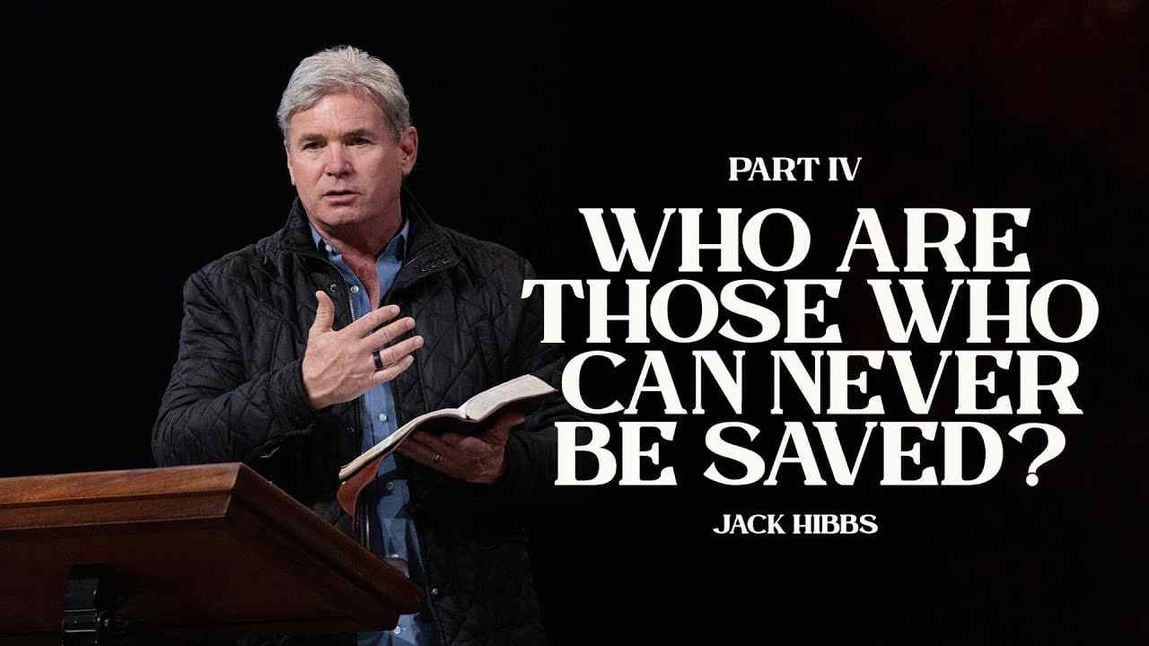 Jack Hibbs - Who Are Those Who Can Never Be Saved - Part 4