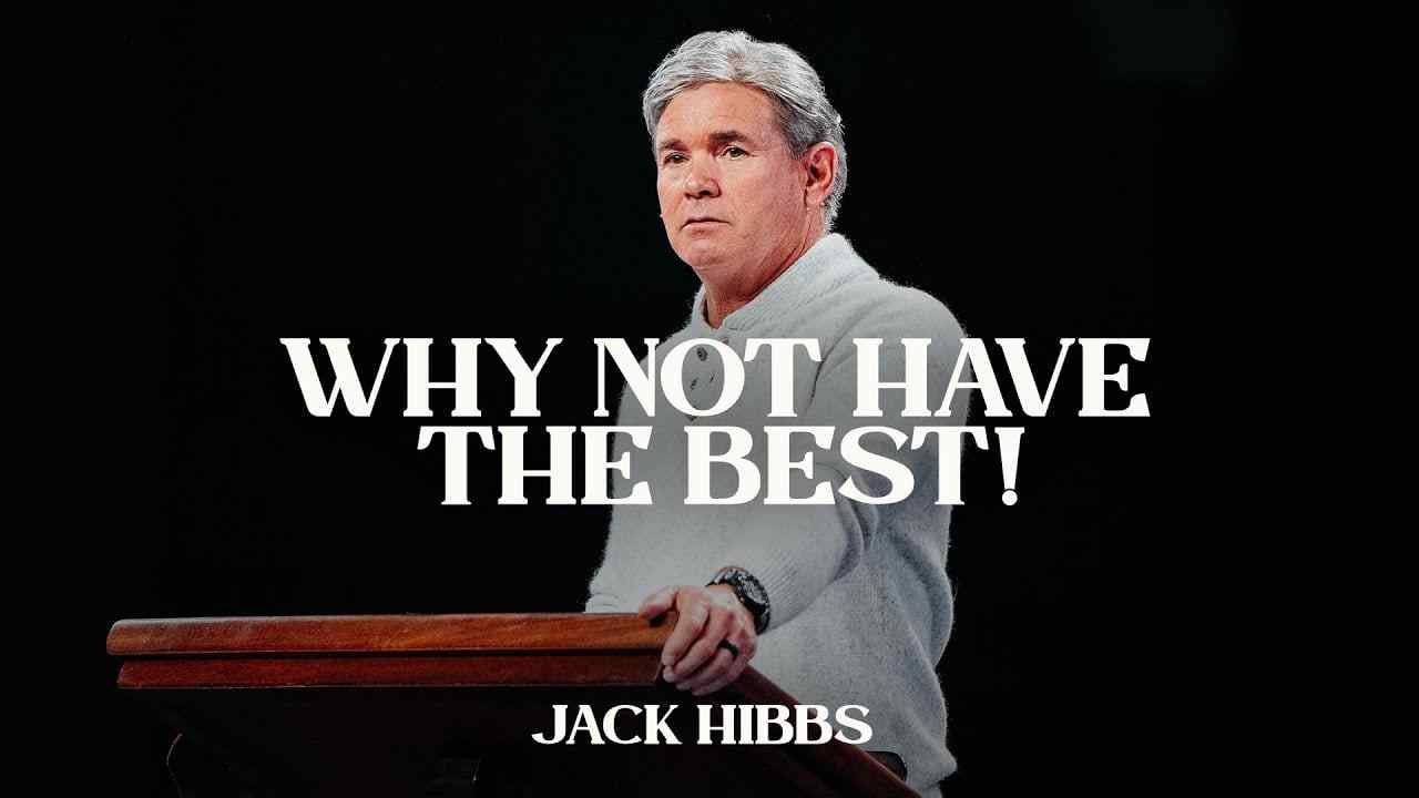 Jack Hibbs - Why Not Have the Best - Part 1