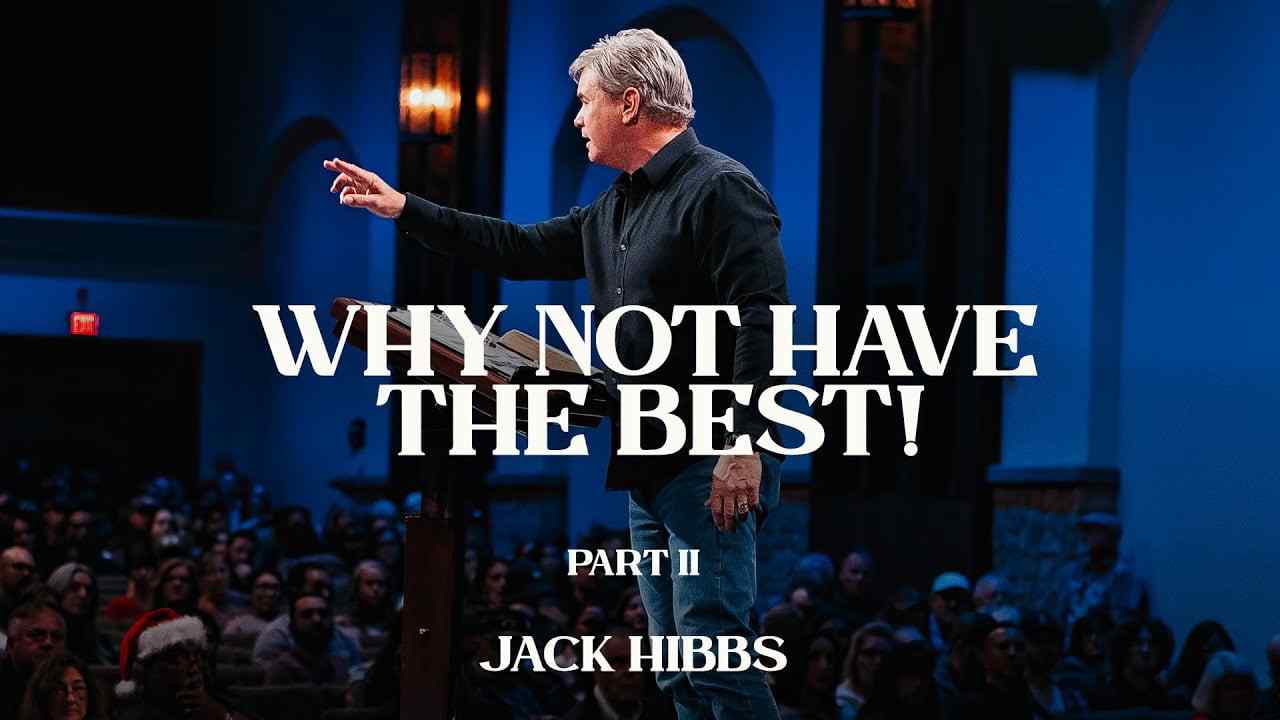 Jack Hibbs - Why Not Have the Best - Part 2