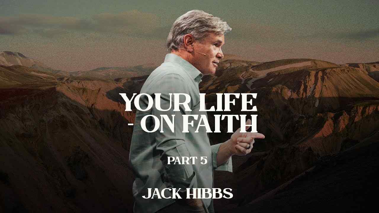 Jack Hibbs - Your Life, On Faith - Part 5