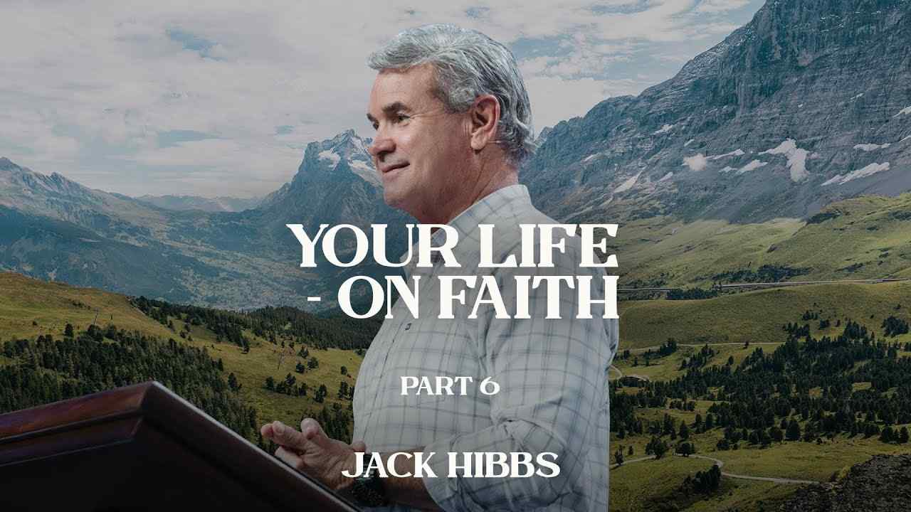 Jack Hibbs - Your Life, On Faith - Part 6