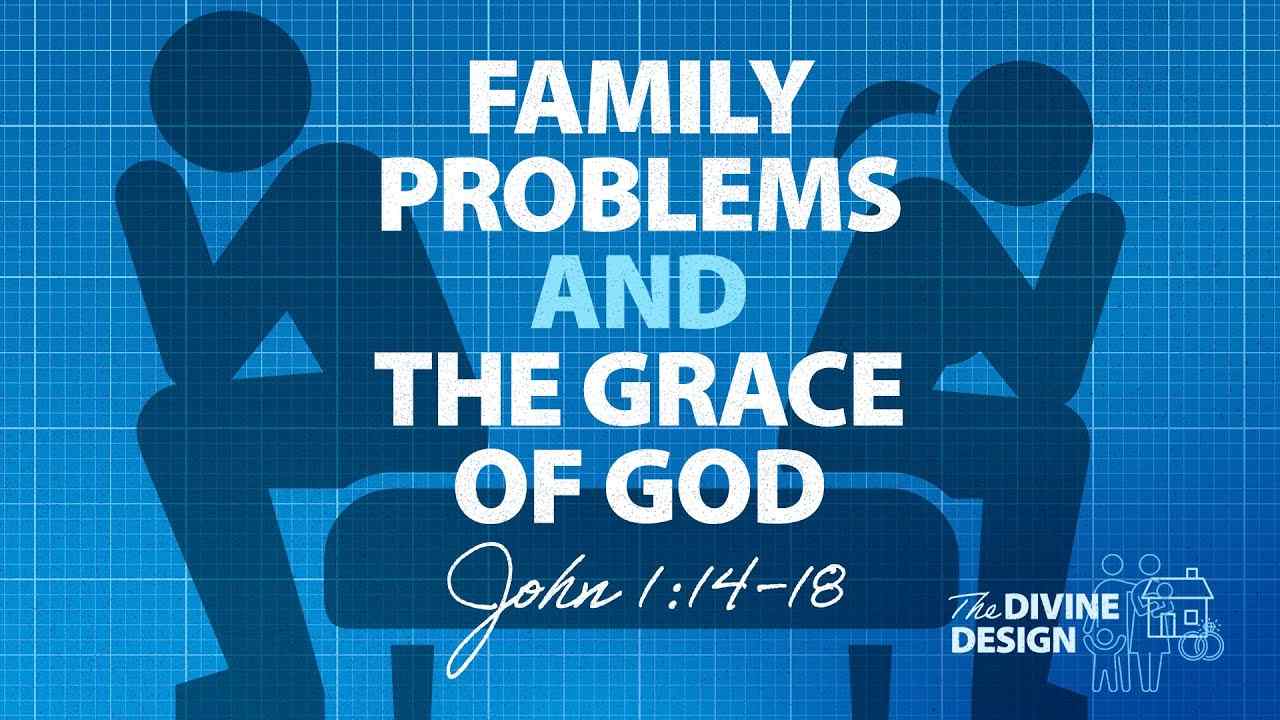 Jeff Schreve - Family Problems and the Grace of God