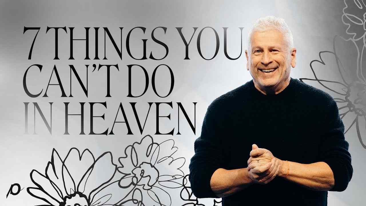 Louie Giglio - 7 Things You Can't Do In Heaven