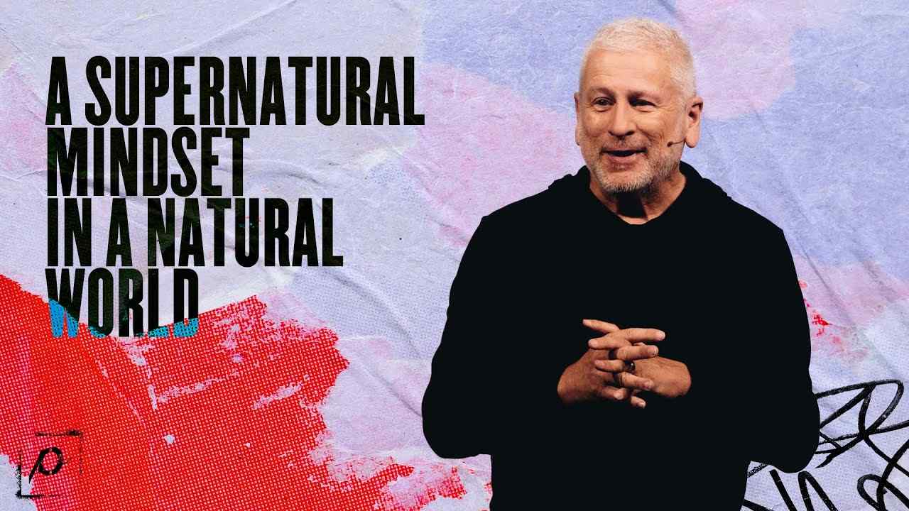 Louie Giglio - A Supernatural Mindset in a Natural World