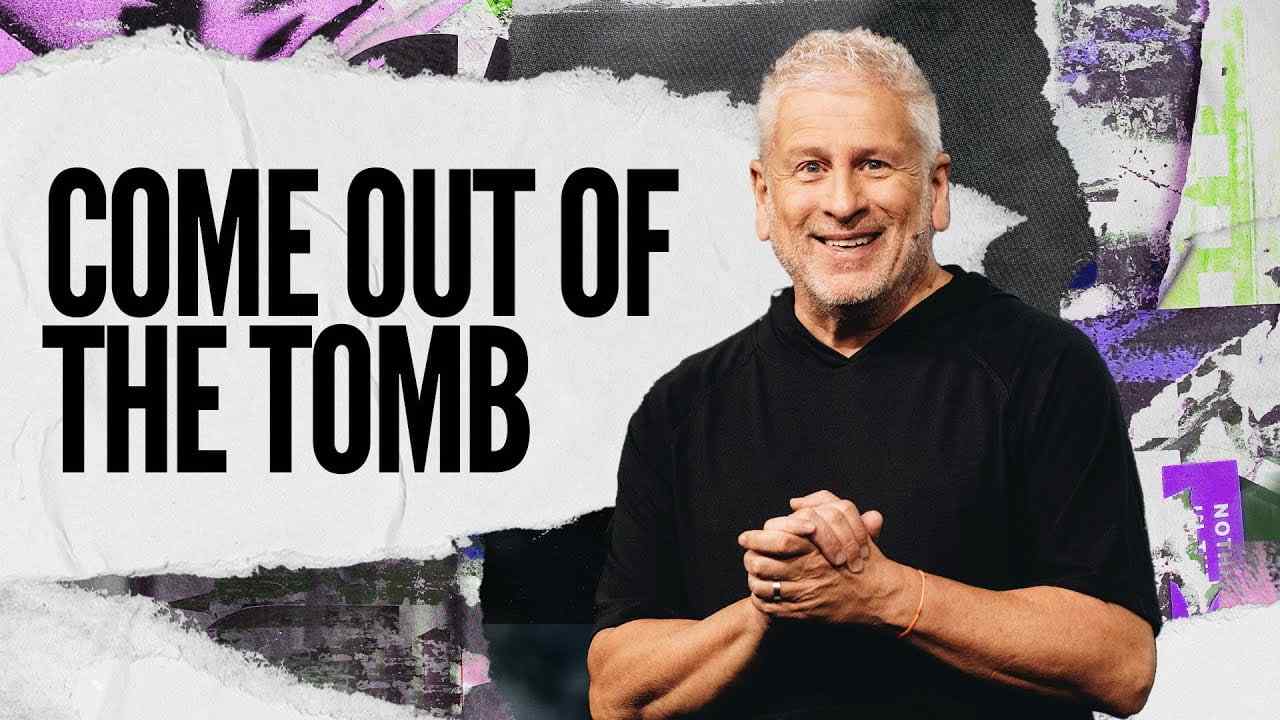 Louie Giglio - Come Out of the Tomb