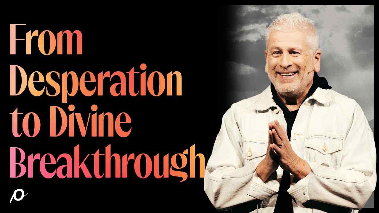 Louie Giglio - From Desperation to Divine Breakthrough