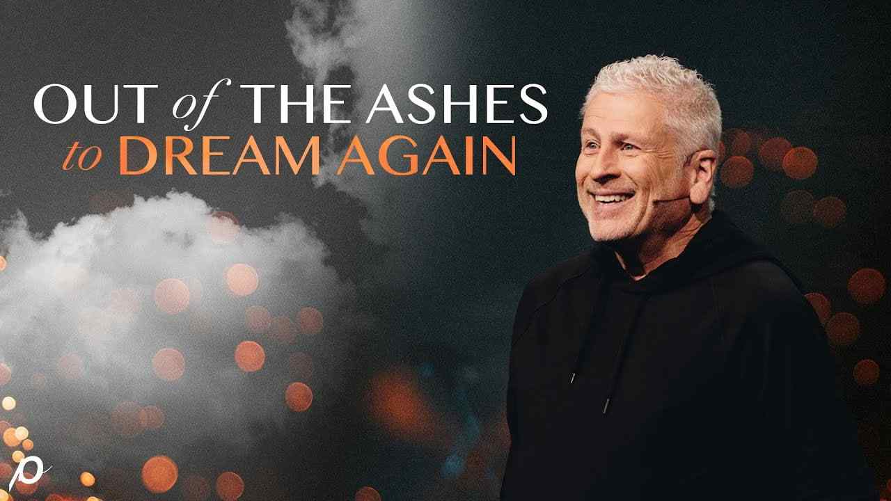 Louie Giglio - Out of the Ashes to Dream Again