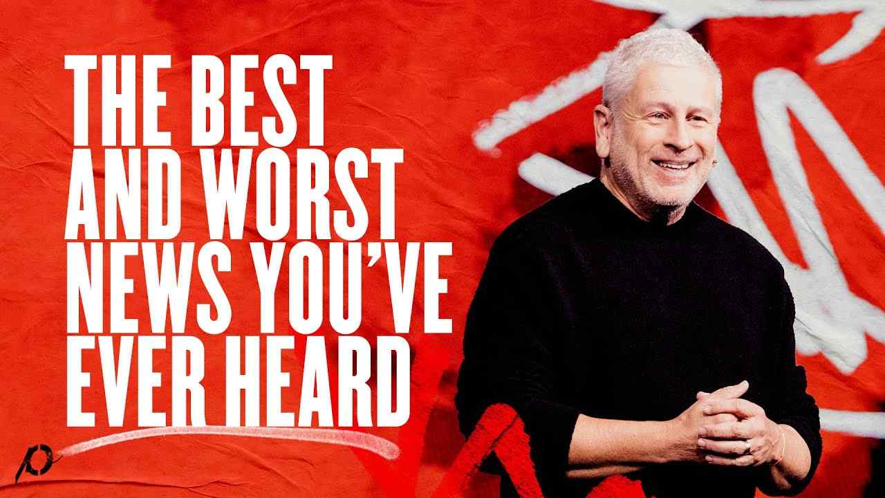 Louie Giglio - The Best and Worst News You've Ever Heard