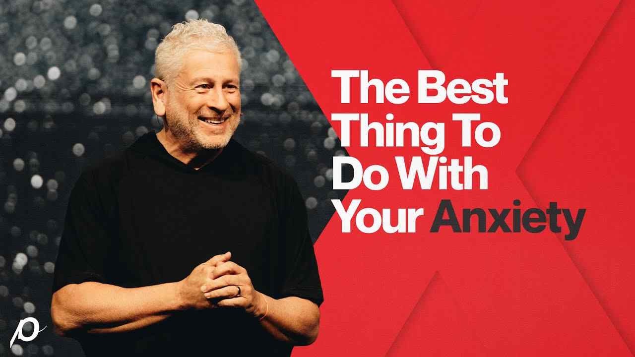 Louie Giglio - The Best Thing to Do with Your Anxiety